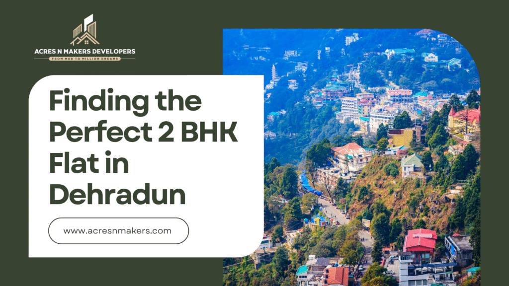 Finding the Perfect 2 BHK Flat in Dehradun